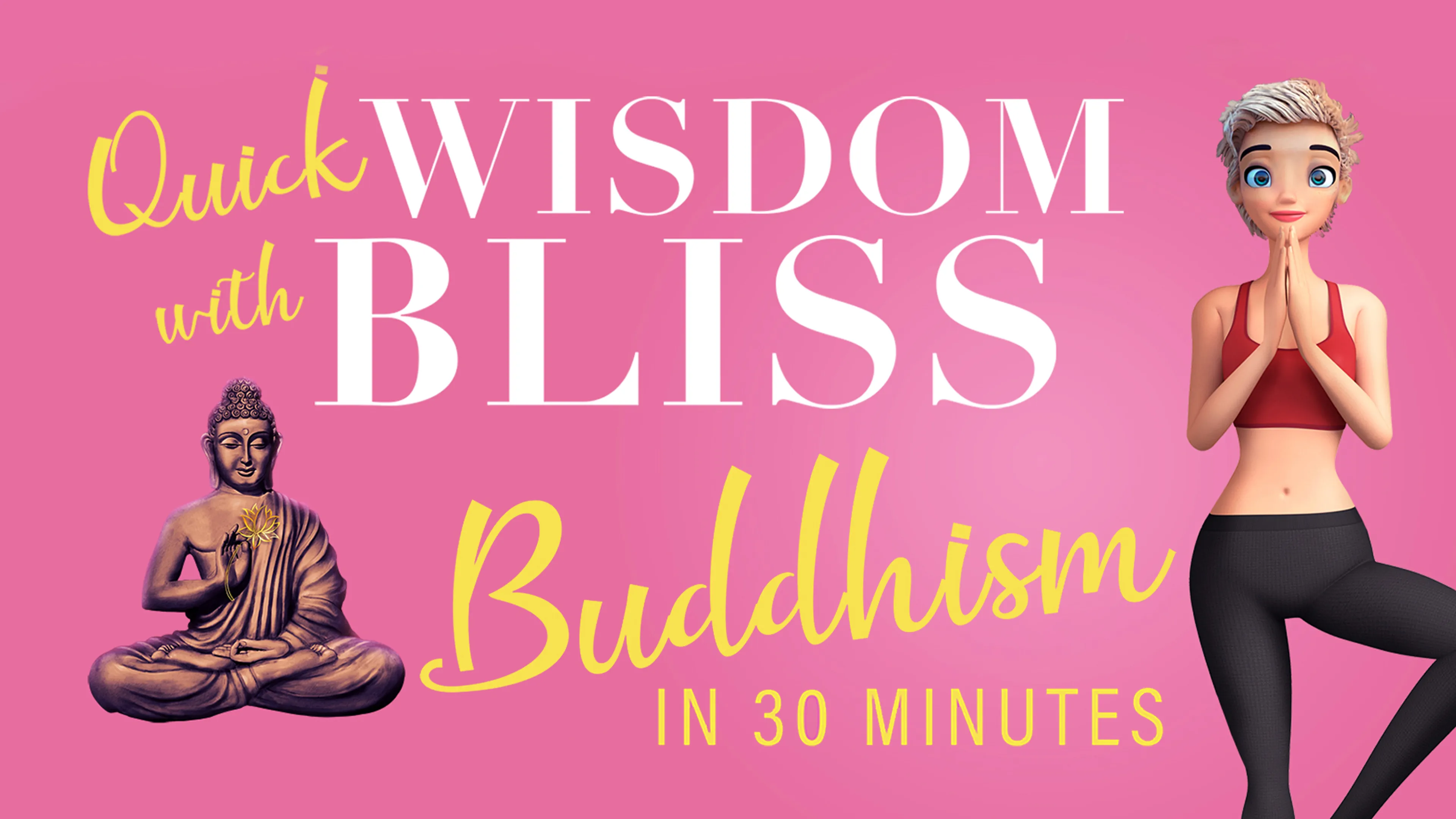 Quick Wisdom With Bliss: Buddhism In 30 Minutes poster